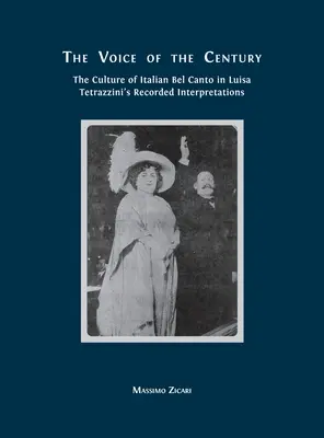 Az évszázad hangja: Az olasz bel canto kultúrája Luisa Tetrazzini felvett tolmácsolásában - The Voice of the Century: The Culture of Italian Bel Canto in Luisa Tetrazzini's Recorded Interpretations