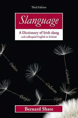 Slanguage: Az ír szleng és az ír köznyelvi angol nyelv szótára - Slanguage: A Dictionary of Irish Slang and Colloquial English in Ireland