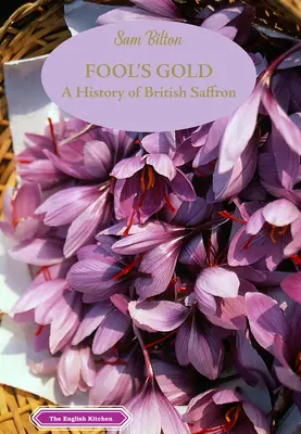 Fool's Gold: A brit sáfrány története - Fool's Gold: A History of British Saffron