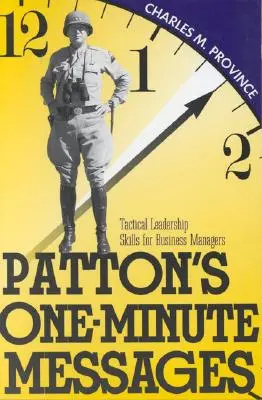 Patton egyperces üzenetei: Üzleti vezetők taktikai vezetői készségei - Patton's One-Minute Messages: Tactical Leadership Skills of Business Managers