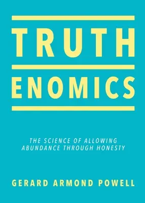 Igazságtan: A bőség őszinteséggel való megengedésének tudománya - Truthenomics: The Science of Allowing Abundance Through Honesty