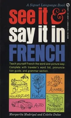 Lásd és mondd ki franciául - A kezdő útmutató a francia nyelv szóval és képpel történő elsajátításához - See It and Say It in French - A Beginner's Guide to Learning French the Word-and-Picture Way