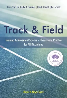 Atlétika: Edzés & Mozgástudomány elmélet és gyakorlat minden szakág számára - Track & Field: Training & Movement Science Theory and Practice for All Disciplines