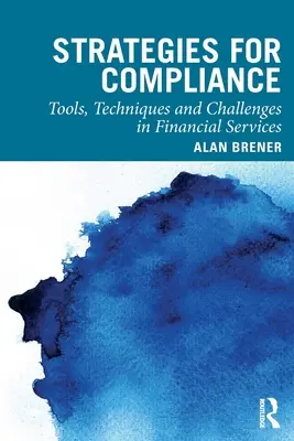 Megfelelési stratégiák: A pénzügyi szolgáltatások eszközei, technikái és kihívásai - Strategies for Compliance: Tools, Techniques and Challenges in Financial Services