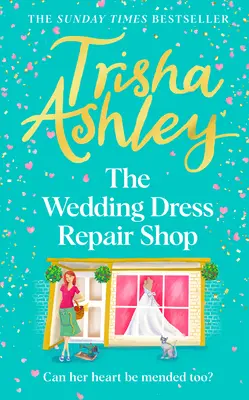 Az esküvői ruha javítóműhely: A vasárnapi T imes bestseller vadonatúj, felemelő és szívet melengető nyári romantikus könyve. - The Wedding Dress Repair Shop: The Brand New, Uplifting and Heart-Warming Summer Romance Book from the Sunday T Imes Bestseller