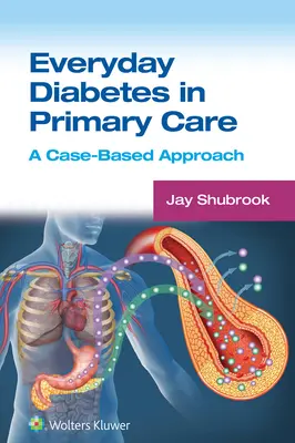 Mindennapi cukorbetegség az alapellátásban: A Case-Based Approach - Everyday Diabetes in Primary Care: A Case-Based Approach