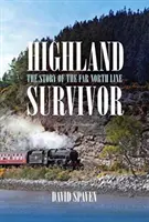 Highland Survivor - A Far North Line története - Highland Survivor - The Story of the Far North Line