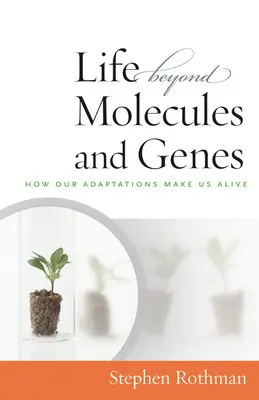 Az élet a molekulákon és a géneken túl: Hogyan tesznek minket élővé alkalmazkodásaink - The Life Beyond Molecules and Genes: How Our Adaptations Make Us Alive