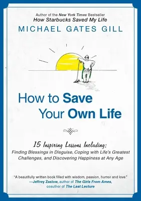 Hogyan mentsd meg a saját életed: 15 inspiráló lecke, többek között: Az élet legnagyobb kihívásaival való megküzdés, és az élet felfedezése. - How to Save Your Own Life: 15 Inspiring Lessons Including: Finding Blessings in Disguise, Coping with Life's Greatest Challanges, and Discovering