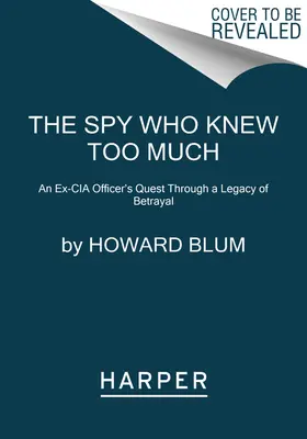 A kém, aki túl sokat tudott: Egy volt CIA-tiszt útkeresése az árulás örökségén keresztül - The Spy Who Knew Too Much: An Ex-CIA Officer's Quest Through a Legacy of Betrayal