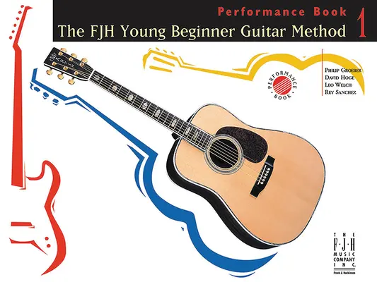 The Fjh Young Beginner Guitar Method, Performance Book 1