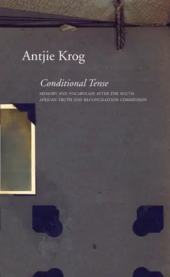 Conditional Tense: Emlékezet és szókincs a dél-afrikai Igazság és Megbékélés Bizottsága után - Conditional Tense: Memory and Vocabulary After the South African Truth and Reconciliation Commission