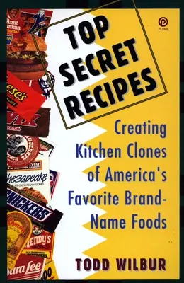 Top Secret Receptes: Amerika kedvenc márkás ételeinek konyhai klónjainak elkészítése - Top Secret Recipes: Creating Kitchen Clones of America's Favorite Brand-Name Foods