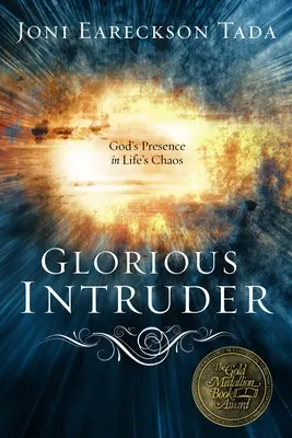 Dicsőséges betolakodó: Isten jelenléte az élet káoszában - Glorious Intruder: God's Presence in Life's Chaos