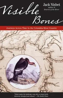 Látható csontok: Utazások az időben a Columbia folyó vidékén - Visible Bones: Journeys Across Time in the Columbia River Country