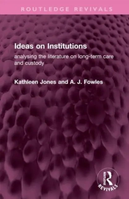 Ötletek az intézményekről: A hosszú távú gondozással és gondnoksággal kapcsolatos szakirodalom elemzése - Ideas on Institutions: Analysing the Literature on Long-Term Care and Custody