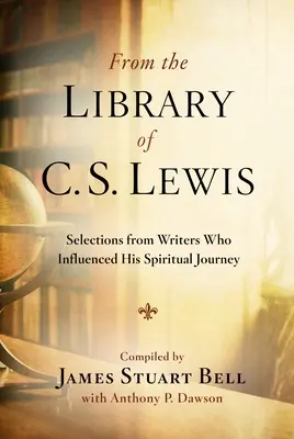 C. S. Lewis könyvtárából: Válogatás olyan íróktól, akik hatással voltak lelki útjára - From the Library of C.S. Lewis: Selections from Writers Who Influenced His Spiritual Journey