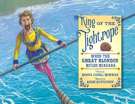 A kötél királya: Amikor a nagy szöszi uralta a Niagarát - King of the Tightrope: When the Great Blondin Ruled Niagara