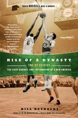 Egy dinasztia felemelkedése: Az '57-es Celtics, az első zászló és egy új Amerika hajnala - Rise of a Dynasty: The '57 Celtics, the First Banner, and the Dawning of a New America