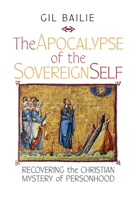 A szuverén én apokalipszise: A személyiség keresztény misztériumának visszaszerzése - The Apocalypse of the Sovereign Self: Recovering the Christian Mystery of Personhood
