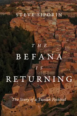 A Befana visszatér: Egy toszkán fesztivál története - The Befana Is Returning: The Story of a Tuscan Festival