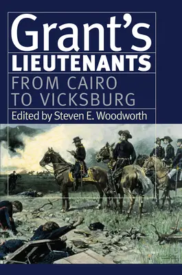 Grant hadnagyai: Kairótól Vicksburgig - Grant's Lieutenants: From Cairo to Vicksburg