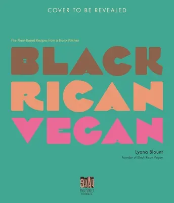 Fekete-rikai vegán: Növényi alapú receptek egy bronxi konyhából - Black Rican Vegan: Fire Plant-Based Recipes from a Bronx Kitchen