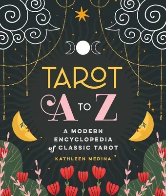 Tarot A-tól Z-ig: A klasszikus tarot modern enciklopédiája - Tarot A to Z: A Modern Encyclopedia of Classic Tarot