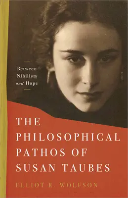 Susan Taubes filozófiai pátosza: A nihilizmus és a remény között - The Philosophical Pathos of Susan Taubes: Between Nihilism and Hope