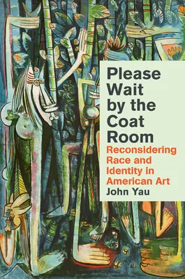 Kérem, várjon a ruhatárnál: A faj és az identitás újragondolása az amerikai művészetben - Please Wait by the Coatroom: Reconsidering Race and Identity in American Art