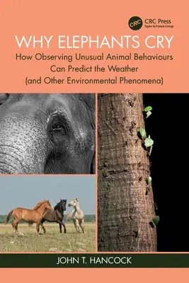 Miért sírnak az elefántok: Hogyan lehet a szokatlan állati viselkedésmódok megfigyelésével megjósolni az időjárást (és más környezeti jelenségeket)? - Why Elephants Cry: How Observing Unusual Animal Behaviours Can Predict the Weather (and Other Environmental Phenomena)