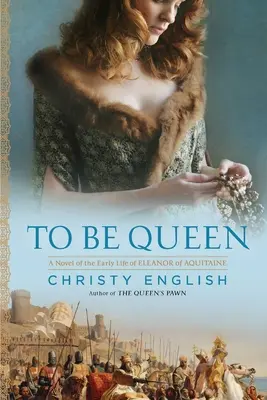 Királynőnek lenni: Aquitániai Eleonóra korai életének regénye - To Be Queen: A Novel of the Early Life of Eleanor of Aquitaine