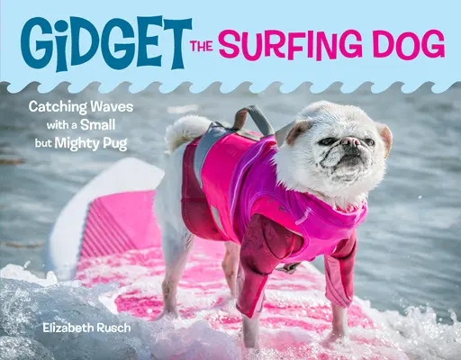 Gidget, a szörfös kutya: Hullámok elkapása egy kicsi, de hatalmas mopszal - Gidget the Surfing Dog: Catching Waves with a Small But Mighty Pug