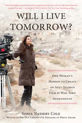 Élni fogok holnap? Egy nő küldetése a háború sújtotta Afganisztánban egy tálibellenes film létrehozására - Will I Live Tomorrow?: One Womana's Mission to Create an Anti-Taliban Film in War-Torn Afghanistan