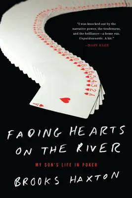 Fading Hearts On The River - Egy élet a magas tétekkel játszó pókerben - Fading Hearts On The River - A Life in High-Stakes Poker