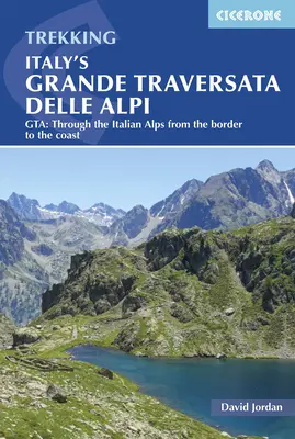 Olaszország Grande Traversata Delle Alpi: Gta: Az olasz Alpokon át a határtól a partokig - Italy's Grande Traversata Delle Alpi: Gta: Through the Italian Alps from the Border to the Coast