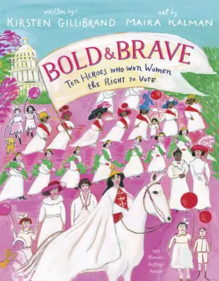 Boldog és bátor: Tíz hős, akik kivívták a nők szavazati jogát - Bold & Brave: Ten Heroes Who Won Women the Right to Vote