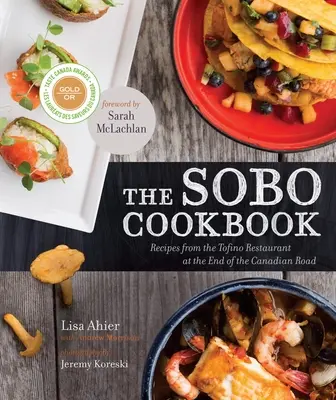 A Sobo szakácskönyv: A kanadai út végén található Tofino étterem receptjei - The Sobo Cookbook: Recipes from the Tofino Restaurant at the End of the Canadian Road