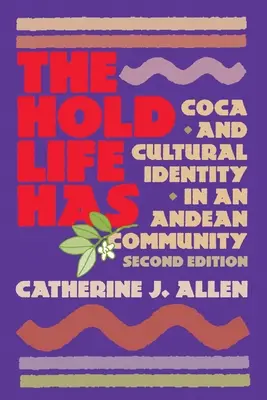 The Hold Life Has: Coca and Cultural Identity in andean Community (Az élet tartása: Koka és kulturális identitás egy andoki közösségben) - The Hold Life Has: Coca and Cultural Identity in an Andean Community