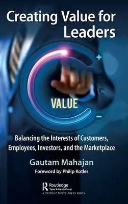 Értékteremtés a vezetők számára: Az ügyfelek, az alkalmazottak, a befektetők és a piac érdekeinek egyensúlyba hozatala - Creating Value for Leaders: Balancing the Interests of Customers, Employees, Investors, and the Marketplace