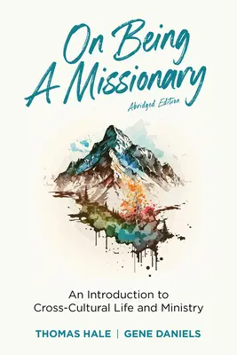 Misszionáriusnak lenni (rövidítve): Bevezetés a kultúrák közötti életbe és szolgálatba - On Being a Missionary (Abridged): An Introduction to Cross-Cultural Life and Ministry