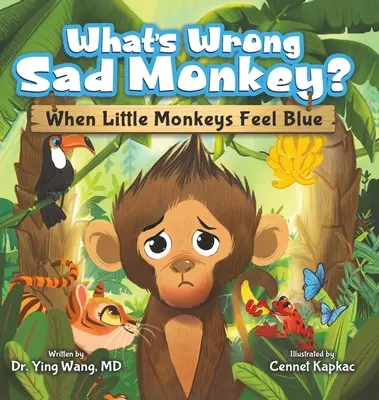 Mi a baj Szomorú majom?: Amikor a kismajmok elkékülnek - What's Wrong Sad Monkey?: When Little Monkeys Feel Blue