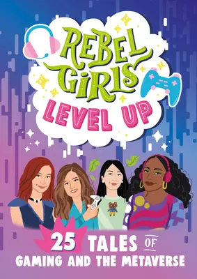 Rebel Girls Level Up: 25 mese a játékról és a metaversumról - Rebel Girls Level Up: 25 Tales of Gaming and the Metaverse