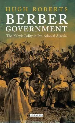 Berber kormányzat: A Kabyle Polity a gyarmatosítás előtti Algériában - Berber Government: The Kabyle Polity in Pre-Colonial Algeria