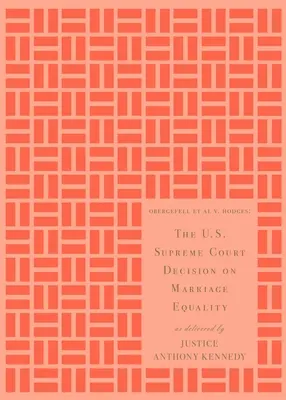 Az amerikai legfelsőbb bíróság döntése a házassági egyenlőségről: Anthony Kennedy bíró döntése - The U.S. Supreme Court Decision on Marriage Equality: As Delivered by Justice Anthony Kennedy