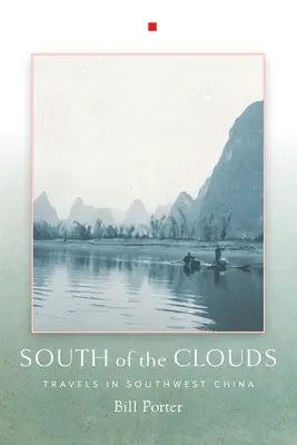 A felhőktől délre: Utazás Délnyugat-Kínában - South of the Clouds: Travels in Southwest China