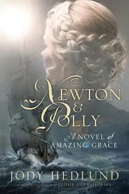 Newton és Polly: Egy regény a csodálatos kegyelemről - Newton and Polly: A Novel of Amazing Grace