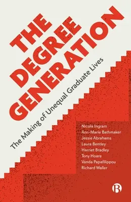 A fokozati generáció: Az egyenlőtlen diplomás életek kialakulása - The Degree Generation: The Making of Unequal Graduate Lives