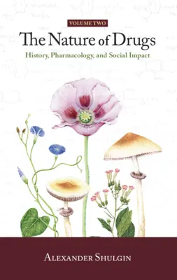 A kábítószerek természete 2. kötet: Történelem, farmakológia és társadalmi hatás - The Nature of Drugs Vol. 2: History, Pharmacology, and Social Impact