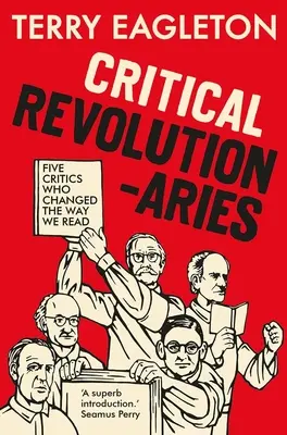 Kritikus forradalmárok: Öt kritikus, aki megváltoztatta az olvasásunkat - Critical Revolutionaries: Five Critics Who Changed the Way We Read